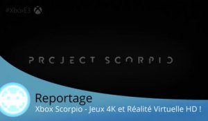 Reportage - Annonce de la Xbox One Scorpio (Jeux En 4K et Réalité Virtuelle en HD ! - E3 2016)
