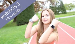 Apple Watch : WatchOS3 : plus rapide que watchOS 2 ?