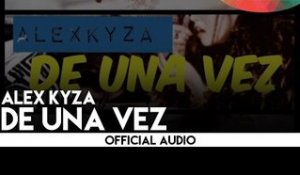 Alex Kyza - De Una Vez