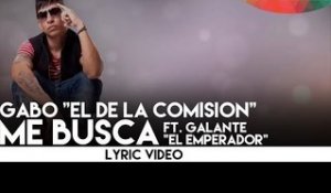 Gabo "El De La Comision" - Me Busca Ft. Galante "El Emperador"  [Lyric Video]
