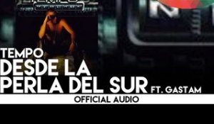 Tempo - Desde La Perla Del Sur ft. Gastam [Official Audio]
