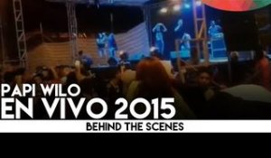 Papi wilo - en vivo 2015 [Behind the Scenes]