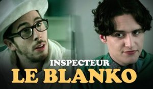 Inspecteur Le Blanko Saison 6 Episode 4 (avec Kemar, Jérome Niel et Hugo Dessioux)