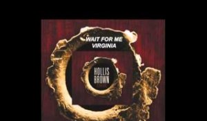 Hollis Brown - "Wait For Me Virginia"