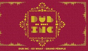 DUB INC - Grand Périple (Lyrics Vidéo Official) - Album "So What"