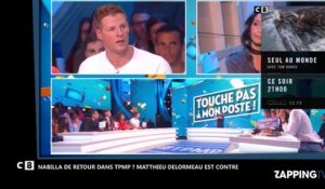 TPMP : Matthieu Delormeau contre le retour de Nabilla (Vidéo)