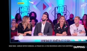 Mad Mag : Amélie Neten furieuse contre la police qui ne l’a pas reconnue lors d’un contrôle d’identité (VIDEO)