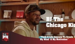 BJ The Chicago Kid - Took A Life Journey To Create "In My Mind" & My Motivation (247HH Exclusive)