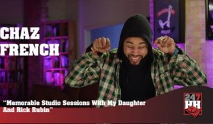 Chaz French - Memorable Studio Sessions With My Daughter And Rick Rubin (247HH Exclusive)