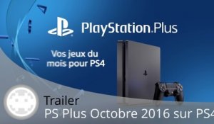 Trailer - PS Plus Octobre 2016 - Les Jeux PS4 en Vidéo
