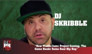 DJ Skribble - New Traffic Jams Project Coming, The Game Needs Some Real Hip Hop (247HH Exclusive) (247HH Exclusive)