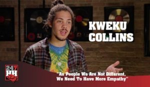 Kweku Collins - As People We Are Not Different, We Need To Have More Empathy (247HH Exclusive) (247HH Exclusive)