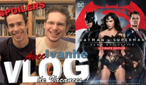 Vlog - Batman V Superman Ext. Cut (SPOILERS) (avec Ivanhe)