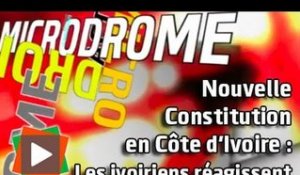 MICRODROME : Nouvelle Constitution en Côte d'Ivoire : Les ivoiriens réagissent...