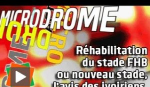 MICRODROME : Réhabilitation du stade FHB ou nouveau stade, ce qu'en pensent les ivoiriens...