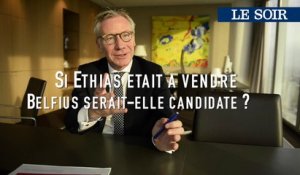 Marc Raisière (Belfius): si Ethias était à vendre, Belfius serait-elle candidate ?