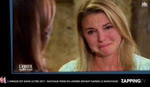 L'amour est dans le pré 2017 : Nathalie fond en larmes devant Karine Le Marchand (Vidéo)