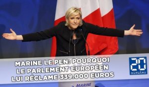 Marine Le Pen: Pourquoi le Parlement européen lui réclame 339.000 euros