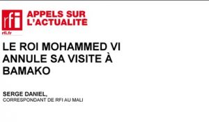 Le roi Mohammed VI annule sa visite à Bamako