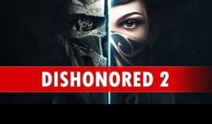 Reportage Dishonored 2 - Le jeu expliqué par les développeurs