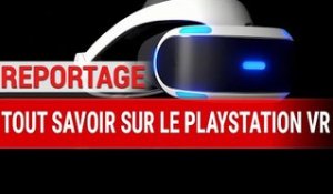 Reportage : PlayStation VR : Avantages et inconvénients, notre spécialiste vous dit tout !