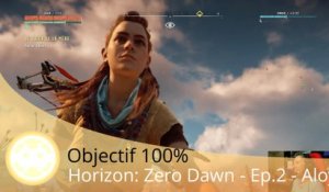Objectif 100% - Horizon: Zero Dawn (Episode 3 - Aloy, Un Personnage Profond !)