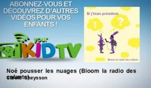 Carole Cheysson - Noé pousser les nuages - Bloom la radio des enfants