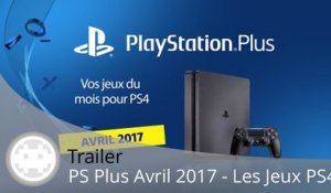 Trailer - PS Plus d'Avril 2017 - Les Jeux PS4 en Vidéo !