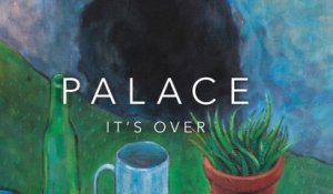 Palace - It's Over