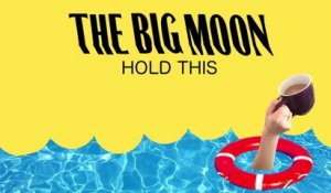 The Big Moon - Hold This