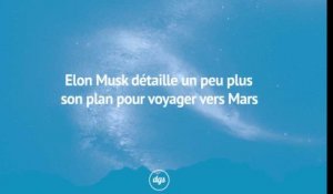Elon Musk détaille un peu plus sont plan pour voyager sur Mars