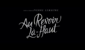 Au Revoir Là-Haut (Albert Dupontel, 2017) : bande annonce teaser hD