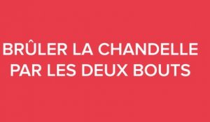 #DOUCSAVIEN / BRÛLER LA CHANDELLE PAR LES DEUX BOUTS