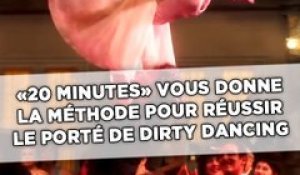 «20 Minutes» vous donne la méthode pour réussir le fameux porté de «Dirty Dancing»
