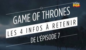 Game of Thrones, saison 7 : les 4 infos à retenir de l’épisode 7
