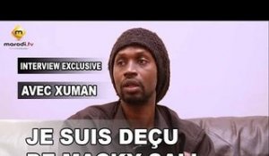 XUMAN : " Je suis déçu de Macky SALL" - (VPW)