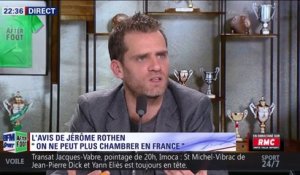 Rothen : " On ne peut plus chambrer en France "