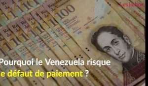 Pourquoi le Venezuela risque le défaut de paiement ?