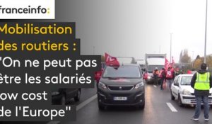 Mobilisation des routiers : "On ne peut pas être les salariés low cost de l'Europe"