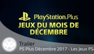 Trailer - PS Plus Décembre 2017 - Les jeux PS4 en vidéo