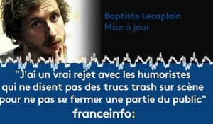 Baptiste Lecaplain :"J'ai un vrai rejet des humoristes qui ne disent pas des trucs trash"