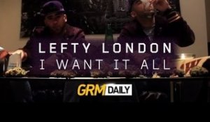 Lefty London - I Want It All [GRM DAILY]