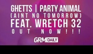 Ghetts Ft Wretch 32 - Ain't No Tomorrow [OFFICIAL VIDEO]