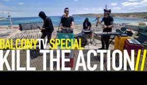 KILL THE ACTION - CHANGE (BalconyTV)