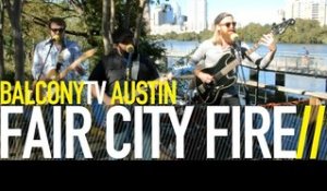 FAIR CITY FIRE - ATTACK (BalconyTV)
