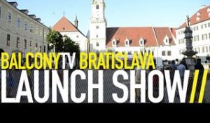 BRATISLAVA LAUNCH SHOW (BalconyTV)