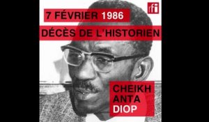 7 février 1986 : mort de l’historien Cheikh Anta Diop