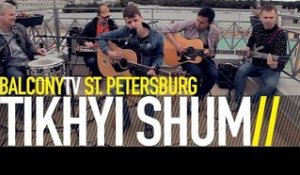TIKHYI SHUM - MOSKOW (BalconyTV)