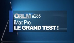 ORLM-285 : iMac Pro, le grand test !