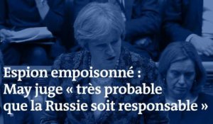 Espion empoisonné : Theresa May juge « très probable que la Russie soit responsable ».